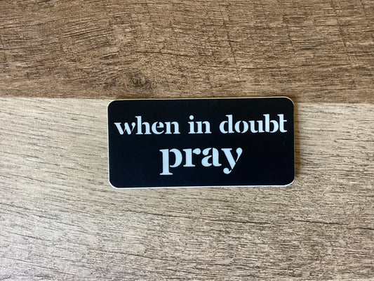 When in doubt pray sticker